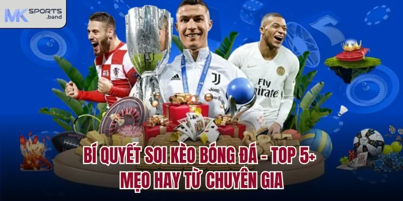 Kinh Nghiệm Soi Kèo Bóng Đá Chuẩn Xác Tổng Hợp Mới Nhất