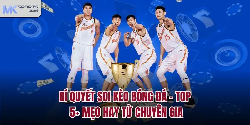 Bí Quyết Soi Kèo Bóng Đá - Top 5+ Mẹo Hay Từ Chuyên Gia