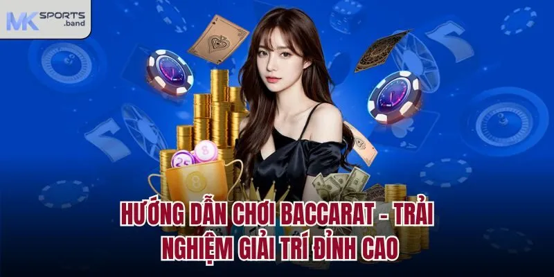 Hướng Dẫn Chơi Baccarat - Trải Nghiệm Giải Trí Đỉnh Cao