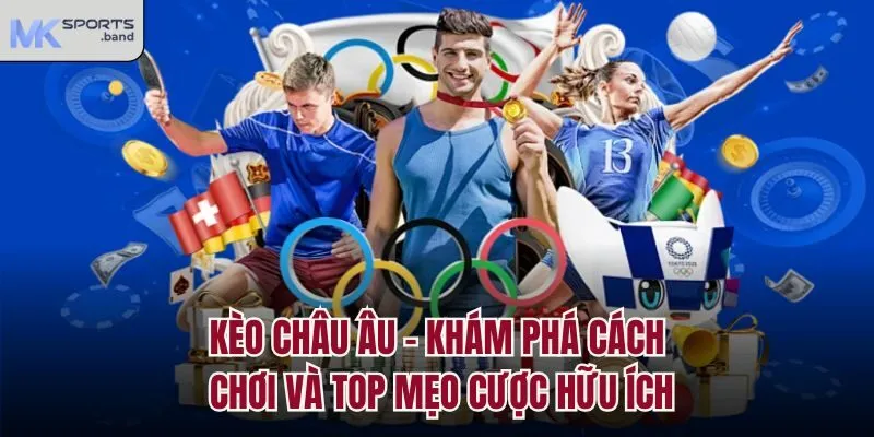 Kèo Châu Âu - Khám Phá Cách Chơi Và Top Mẹo Cược Hữu Ích