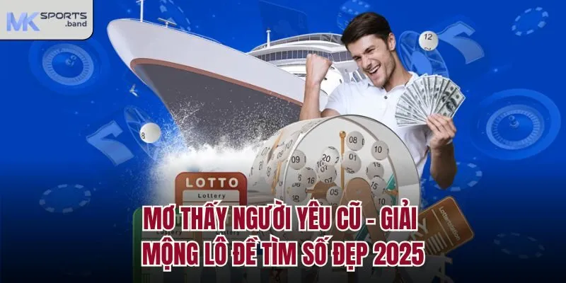 Mơ Thấy Người Yêu Cũ - Giải Mộng Lô Đề Tìm Số Đẹp 2025